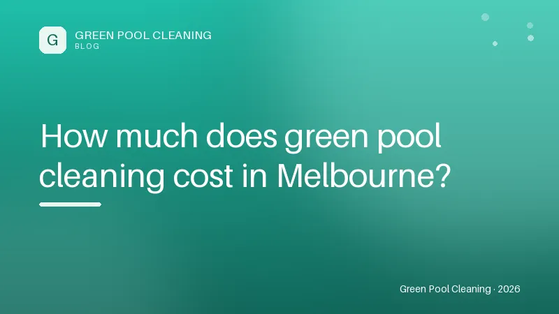 How much does green pool cleaning cost in Melbourne? How much does green pool cleaning cost in Melbourne?