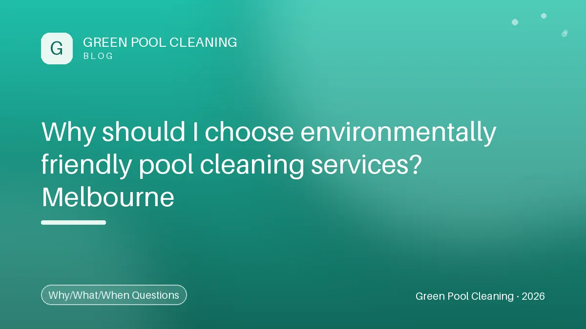 Why Choose Environmentally Friendly Pool Cleaning Services in Melbourne?
