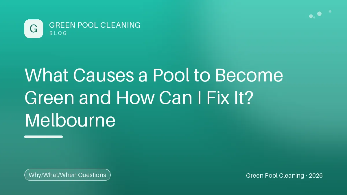 What Causes a Pool to Become Green and How Can I Fix It?