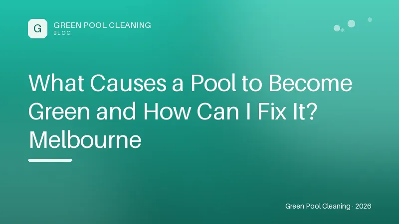 What Causes a Pool to Become Green and How Can I Fix It? Melbourne What Causes a Pool to Become Green and How Can I Fix It? Melbourne