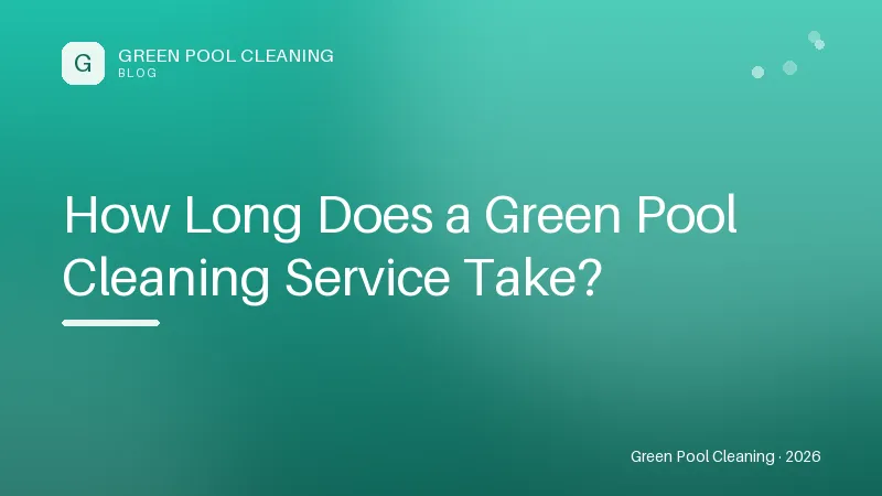 How Long Does a Green Pool Cleaning Service Take? How Long Does a Green Pool Cleaning Service Take?