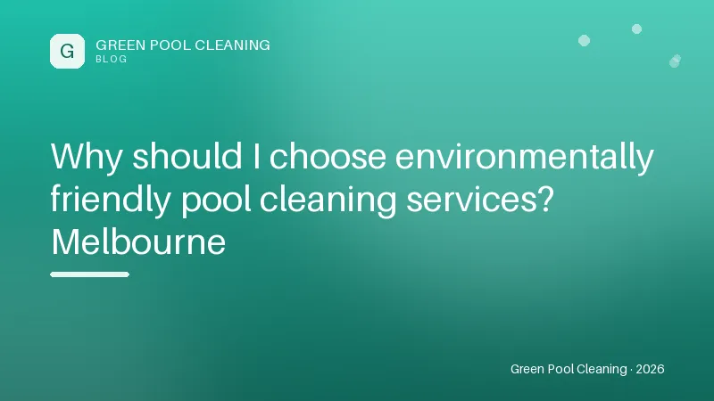 Why should I choose environmentally friendly pool cleaning services? M Why should I choose environmentally friendly pool cleaning services? Melbourne