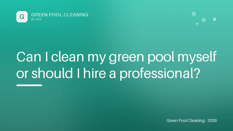 Can I clean my green pool myself or should I hire a professional? Can I clean my green pool myself or should I hire a professional?